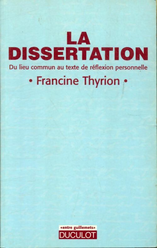 Livrenpoche : La dissertation : Du lieu commun au texte de réflexion personnelle - Francine Thyrion - Livre
