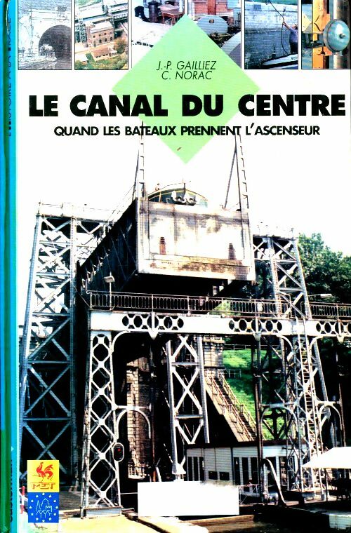 Livrenpoche : Le canal du centre : Quand les bateaux prennent l'ascenseur - Gailliez - Livre