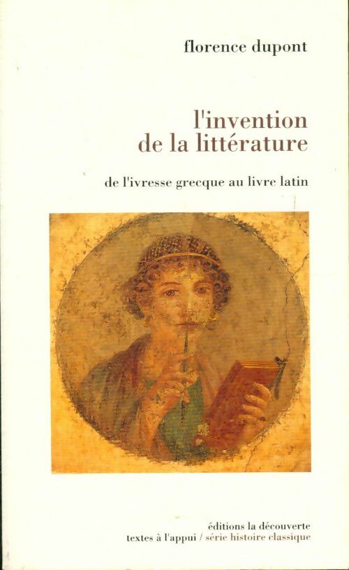Livrenpoche : L'invention de la littérature : De l'ivresse grecque au livre latin - Florence Dupont - Livre