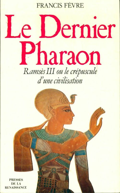 Livrenpoche : Le dernier pharaon : Ramsès III ou le crépuscule d'une civilisation - Francis Fèvre - Livre