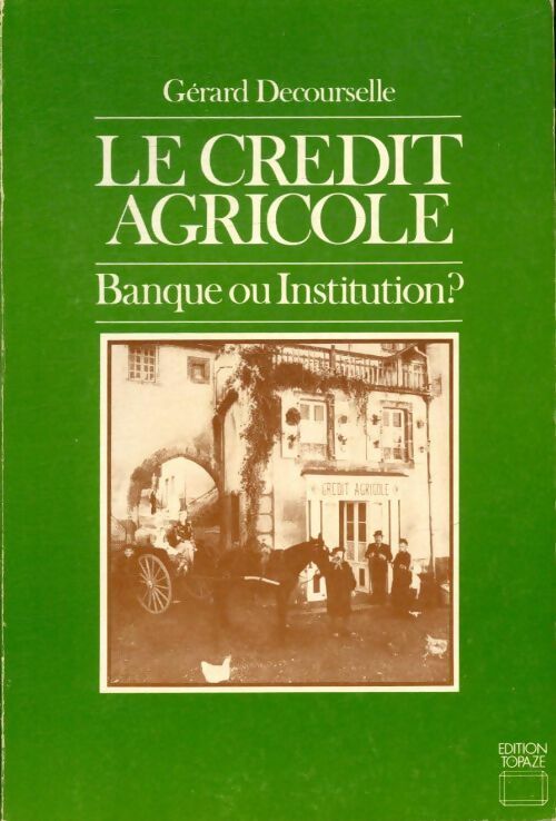 Livrenpoche : Le crédit agricole banque ou institutions? - Gérard Decourselle - Livre