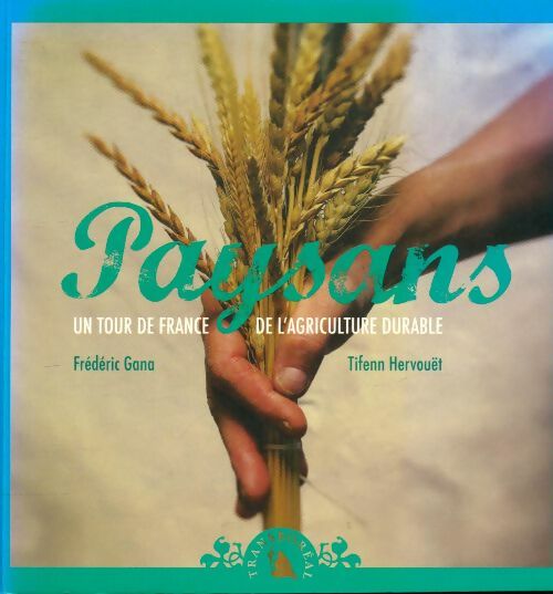 Livrenpoche : Paysans : Un tour de France de l'agriculture durable - Frédéric Gana - Livre