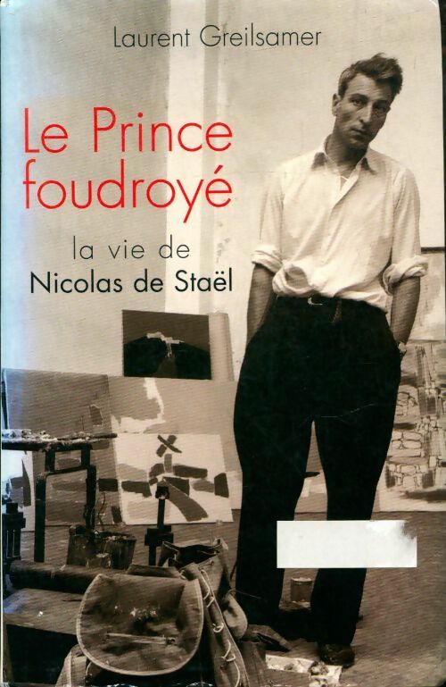 Livrenpoche : Le prince foudroyé. La vie de Nicolas de Staël - Laurent Greilsamer - Livre