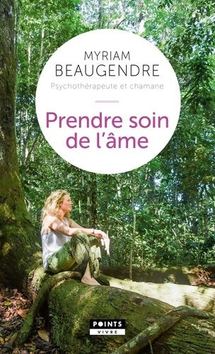 Prendre soin de l'âme. La psychothérapeute qui est devenue chamane - Myriam Beaugendre - Livre