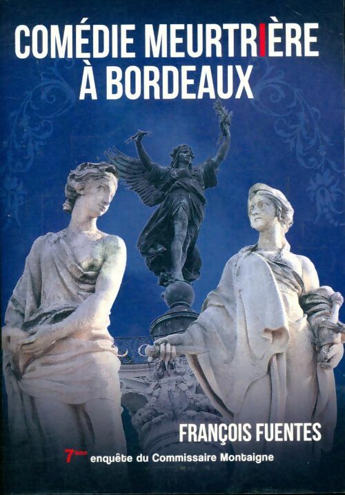 Comédie meurtrière à Bordeaux - François Fuentes - Livre
