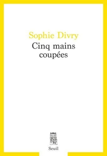 Cinq mains coupées - Sophie Divry - Livre