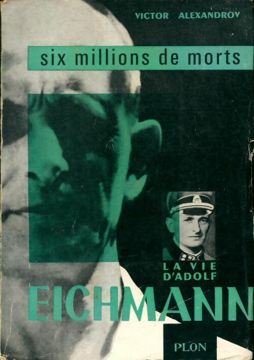 Livrenpoche : Six millions de morts la vie d'Adolf Eichmann - Victor Alexandrov - Livre