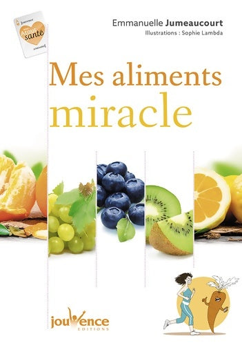 Livrenpoche : Mes aliments miracles - Emmanuelle Jumeaucourt - Livre