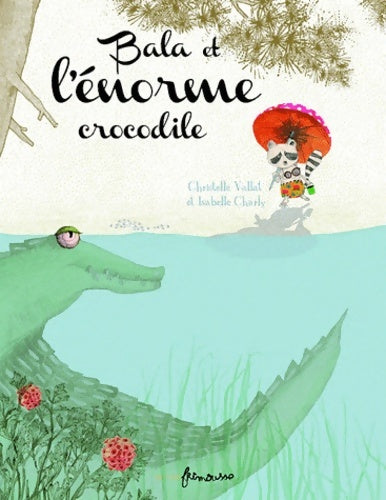 Livrenpoche : Bala et l'énorme crocodile - Christelle Vallat - Livre