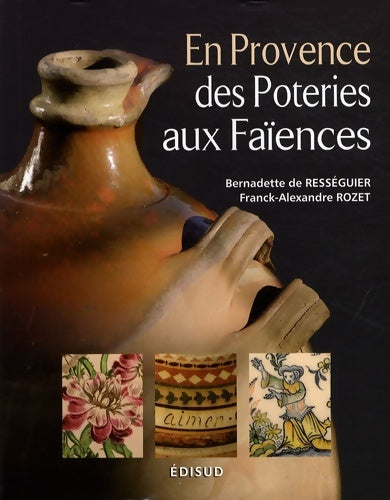 Livrenpoche : En Provence des poteries aux faïences - Bernadette De Rességuier - Livre