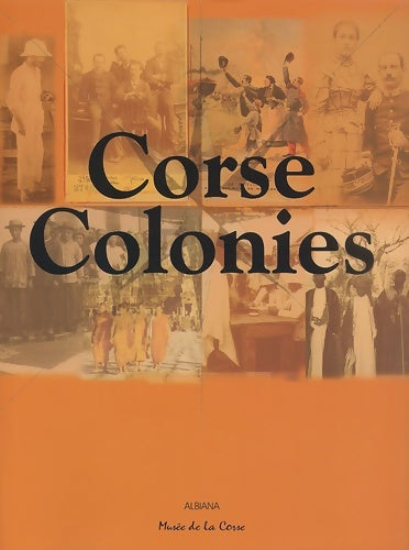 Livrenpoche : Corse colonies : Exposition corte musée régional d'anthropologie de la corse 20 septembre 2002-31 octobre 2003 - Musée De La Corse - Livre