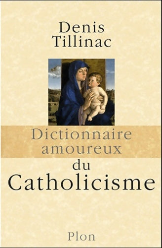 Livrenpoche : Dictionnaire amoureux du catholicisme - Denis Tillinac - Livre