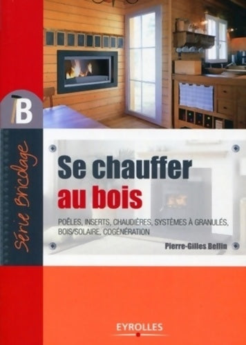 Livrenpoche : Se chauffer au bois - Pierre-Gilles Bellin - Livre