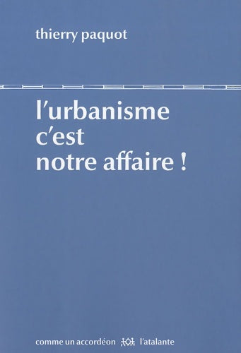 L'urbanisme c'est notre affaire ! - Thierry Paquot -  Comme un accordéon - Livre