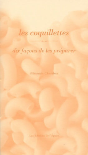 Livrenpoche : Les coquillettes. DIx façons de les préparer - Sebastien Chambru - Livre