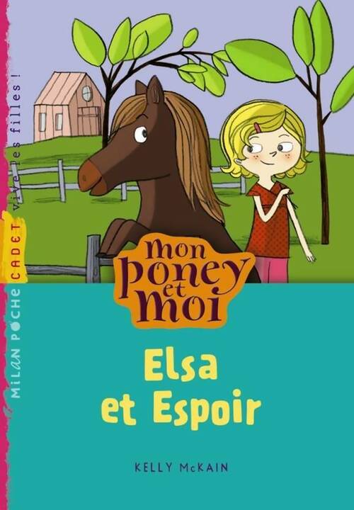 Livrenpoche : Mon poney et moi Tome IX : Elsa et espoir - Kelly McKain - Livre