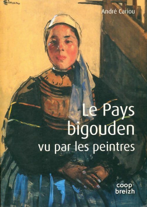 Livrenpoche : Le pays bigouden vu par les peintres - André Cariou - Livre
