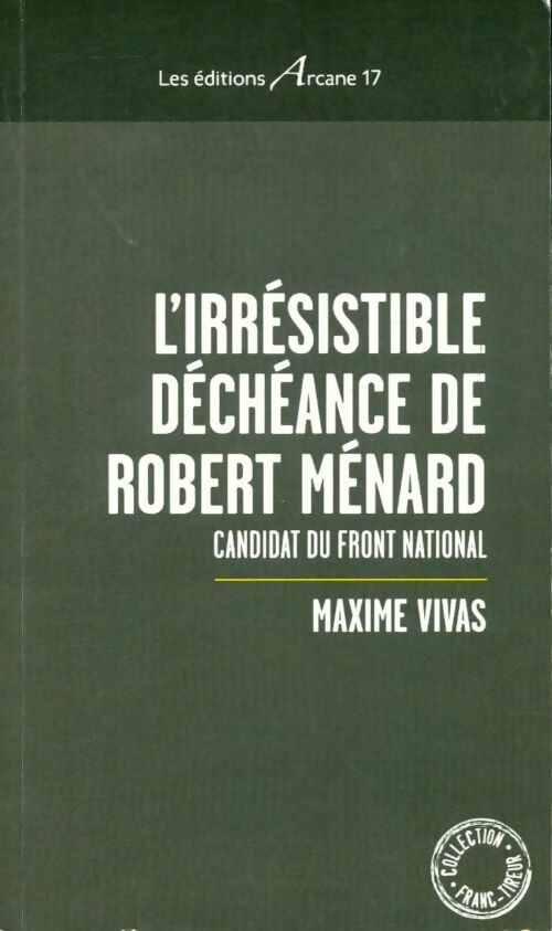 Livrenpoche : L'irrésistible déchéance de robert ménard : Candidat du front national - Maxime Vivas - Livre