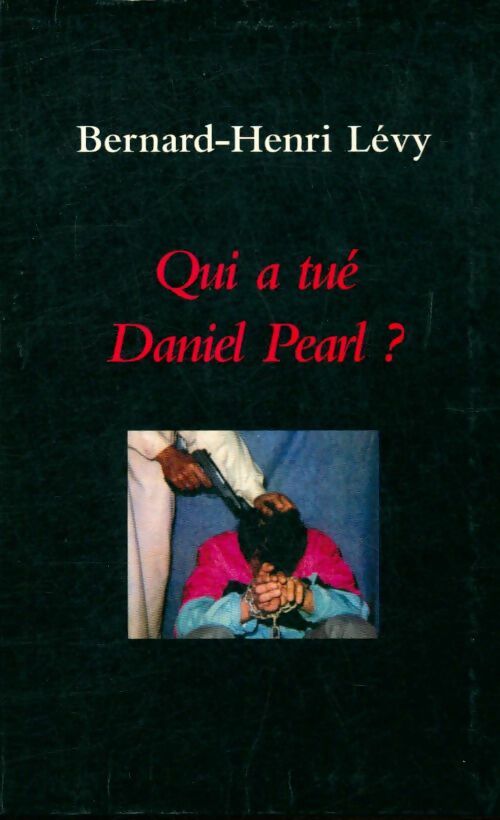 Livrenpoche : Qui a tué Daniel Pearl ? - Bernard-Henri Lévy - Livre