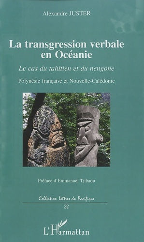 Livrenpoche : La transgression verbale en Océanie : Le cas du tahitien et du nengone. Polynésie française et nouvelle Calédonie - Alexandre Juster - Livre