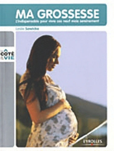 Livrenpoche : Ma grossesse. L'indispensable pour vivre ces neuf mois sereinement - Leslie Sawicka - Livre