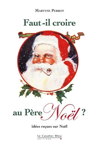 Livrenpoche : Faut-il croire au père Noël. Idées reçues sur Noël - Martyne Perrot - Livre