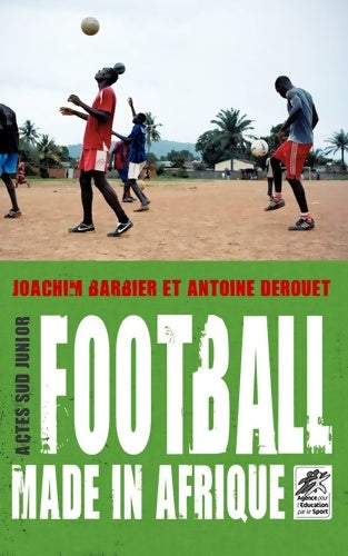 Football made in Afrique - Joachim Barbier -  Actes Sud Junior poche - Livre
