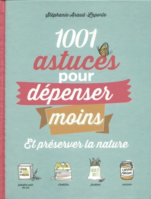 Livrenpoche : 1001 astuces pour dépenser moins et préserver la nature - Stéphanie Araud- Laporte - Livre