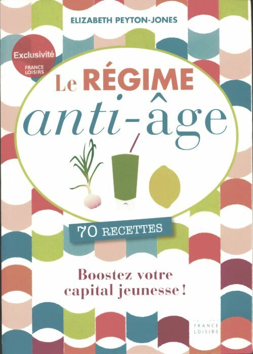 Livrenpoche : Le régime anti-âge. 70 recettes - Elizabeth Peyton-Jones - Livre