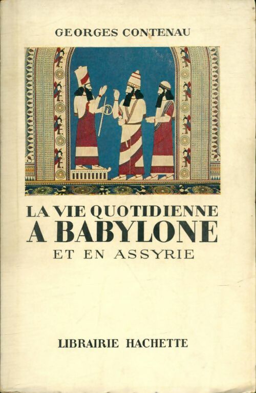 Livrenpoche : La vie quotidienne àBabylone et en Assyrie - Georges Contenau - Livre