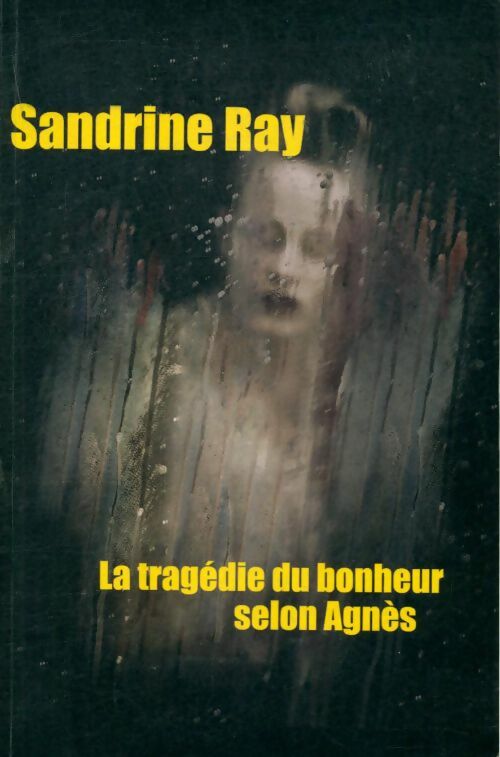 Livrenpoche : La tragédie du bonheur selon Agnès - Sandrine Ray - Livre