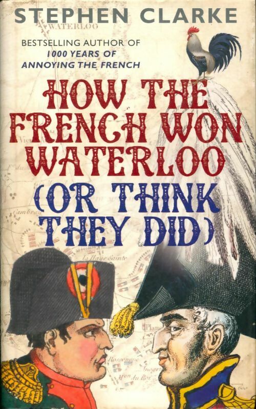 Livrenpoche : How the french won Waterloo - or think they did - Stephen Clarke - Livre