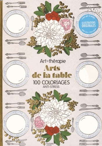Livrenpoche : Arts de la table. 100 coloriages anti-stress - Collectif - Livre