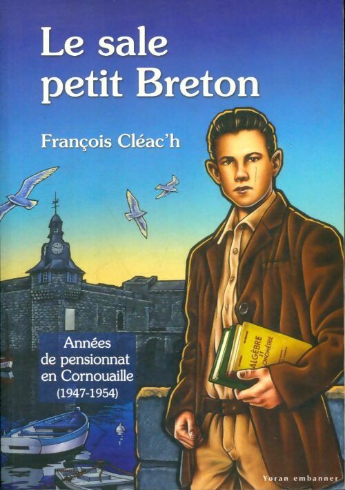 Livrenpoche : Le sale petit breton Tome II : Les années de pensionnat - François Cléac'H - Livre