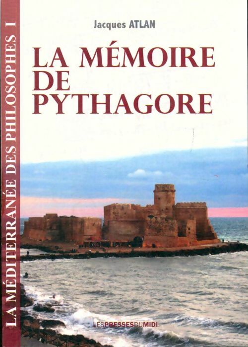 Livrenpoche : La méditerranée des philosophes Tome I : La mémoire de Pythagore - Jacques Atlan - Livre