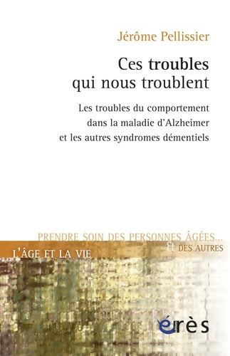 Livrenpoche : Ces troubles qui nous troublent. Les troubles du comportement dans la maladie d'Alzheimer et les autres syndromes démentiels - Jérôme Pellissier - Livre