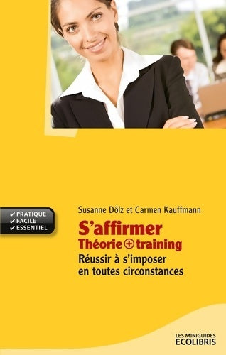 Livrenpoche : S'affirmer théorie + training. Réussir à s'imposer en toutes circonstances - Suzanne Dölz - Livre