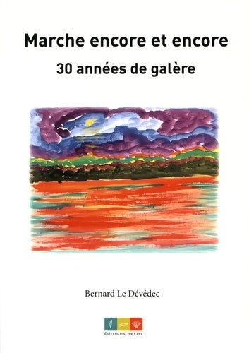 Livrenpoche : Marche encore et encore : 30 années de galère - Bernard Le Dévédec - Livre