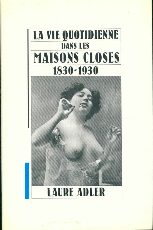 Livrenpoche : La vie quotidienne dans les maisons closes 1830-1930 - Laure Adler - Livre