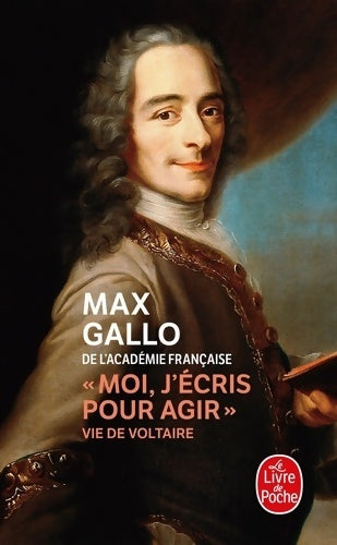 Livrenpoche : Moi, j'écris pour agir. Vie de Voltaire - Max Gallo - Livre