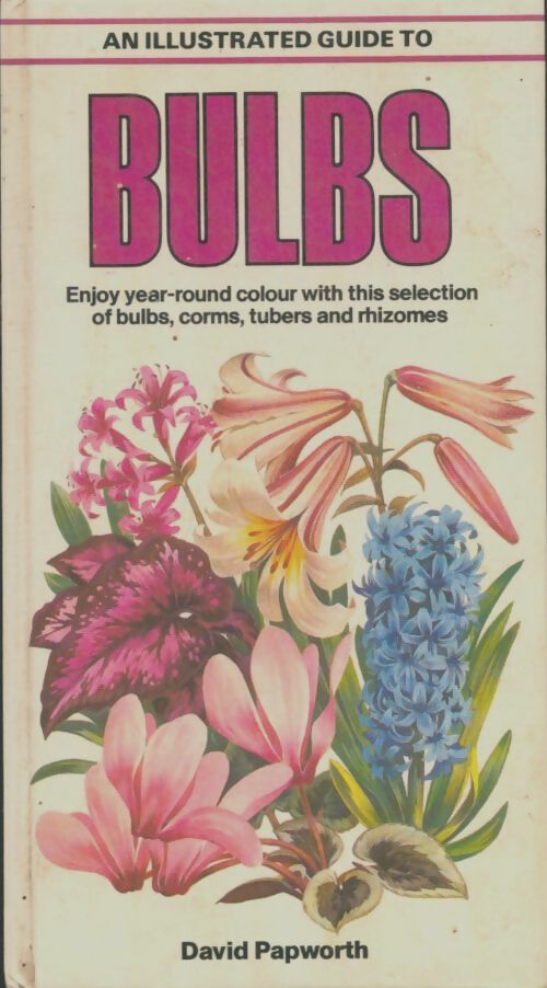 Livrenpoche : Illustrated guide to bulbs - David Papworth - Livre