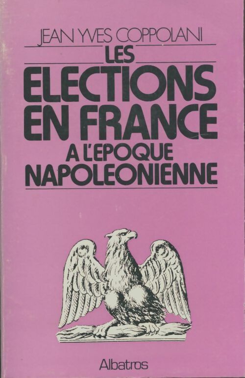 Livrenpoche : Les élections en France à l'époque napoléonienne - Jean-Yves Coppolani - Livre