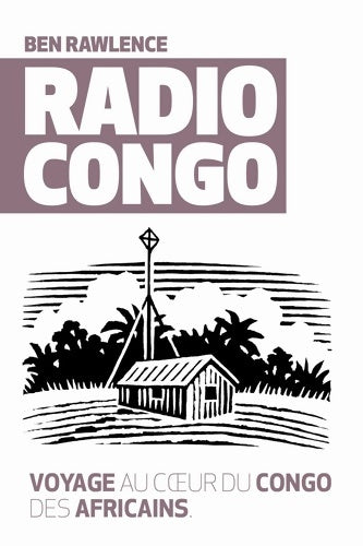 Livrenpoche : Radio Congo. Voyage au coeur du Congo des africains - Ben Rawlence - Livre