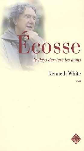 Livrenpoche : Ecosse, le pays derrière les noms - Kenneth White - Livre