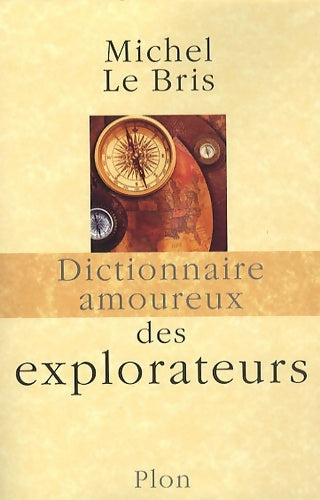 Livrenpoche : Dictionnaire amoureux des explorateurs - Michel Le Bris - Livre