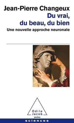 Livrenpoche : Du vrai du beau du bien : Une nouvelle approche neuronale - Jean-Pierre Changeux - Livre