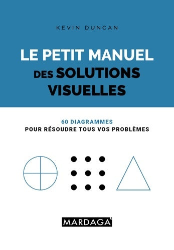 Livrenpoche : Le petit manuel des solutions visuelles. 60 diagrammes pour résoudre tous vos problèmes - Kevin Duncan - Livre