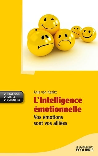 Livrenpoche : L'intelligence émotionnelle. Vos émotions sont vos alliées - Anja Von Kanitz - Livre