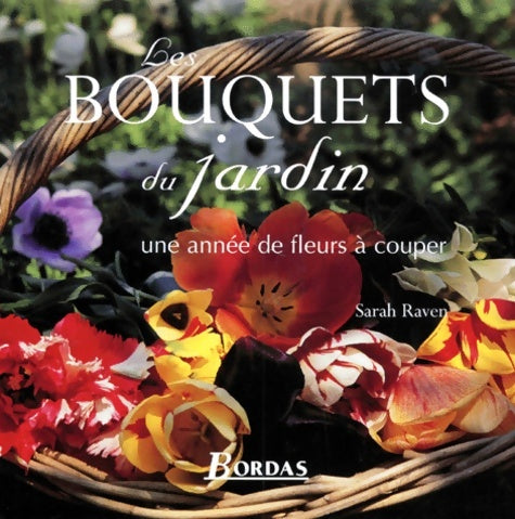 Livrenpoche : Bouquets du jardin une année de fleurs à couper - Sarah Raven - Livre