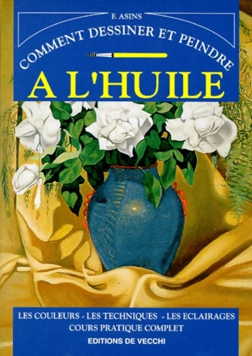 Livrenpoche : Comment dessiner et peindre à l'huile - Francisco Asins - Livre